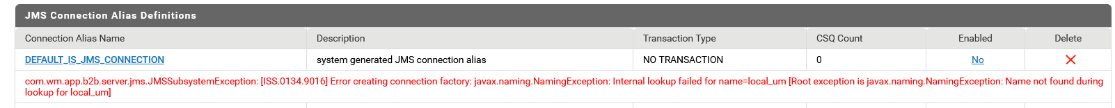 com.wm.app.b2b.server.jms.JMSSubsystemException: [ISS.0134.9016] Error creating connection factory: javax.naming.NamingException: Internal lookup failed for name=local_um [Root exception is javax.naming.NamingException: Name not found during lookup for local_um]