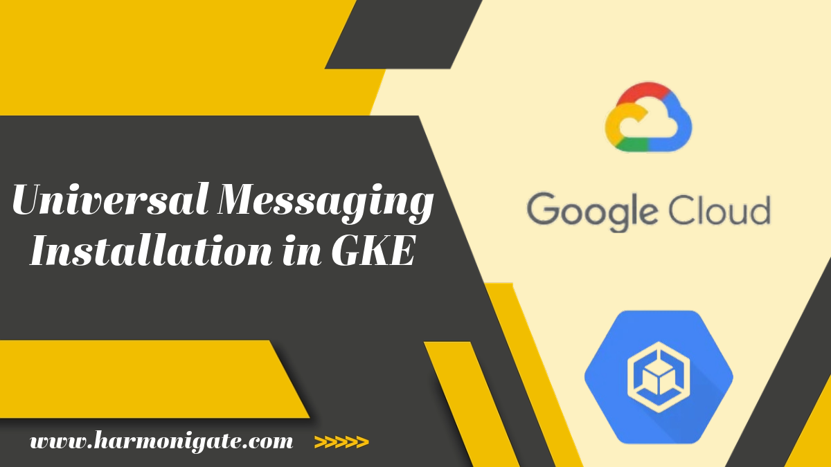 Universal Messaging Installation in GKE